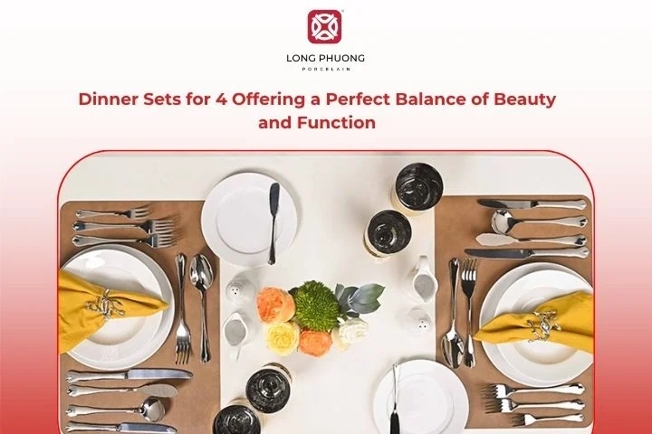 Dinner Sets for 4 Offering a Perfect Balance of Beauty and Function