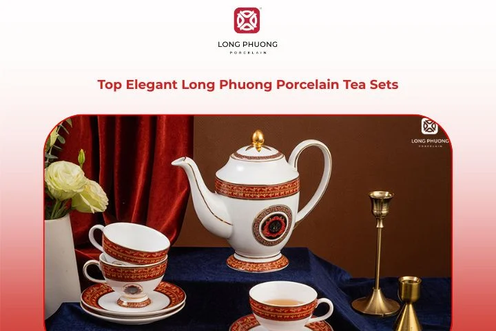 200+ Elegant Porcelain Tea Sets | Long Phuong Hot Picks for Tea Lovers